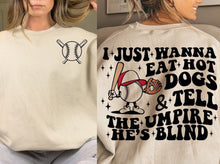 Load image into Gallery viewer, I Just Wanna Eat Hot Dogs &amp; Tell The Umpire He&#39;s Blind, Funny Baseball Tshirt, Gift For Baseball Lover, Baseball tshirt, Baseball Tee

