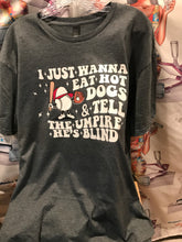 Load image into Gallery viewer, I Just Wanna Eat Hot Dogs &amp; Tell The Umpire He&#39;s Blind, Funny Baseball Tshirt, Gift For Baseball Lover, Baseball tshirt, Baseball Tee
