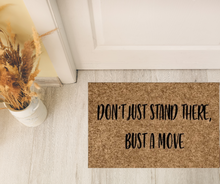 Load image into Gallery viewer, Don&#39;t Just Stand There, Bust a Move | Funny Doormat | Welcome Mat | Funny Door Mat | Funny Gift | Home Doormat | Closing Gift
